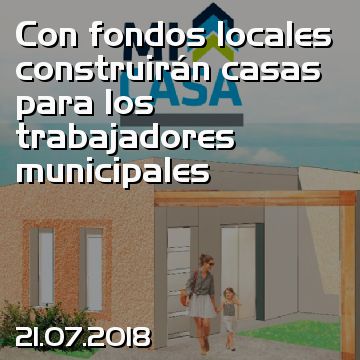 Con fondos locales construirán casas para los trabajadores municipales