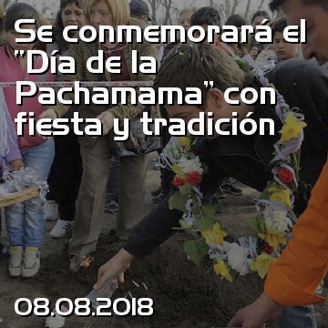 Se conmemorará el “Día de la Pachamama” con fiesta y tradición