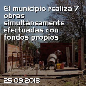El municipio realiza 7 obras simultáneamente efectuadas con fondos propios