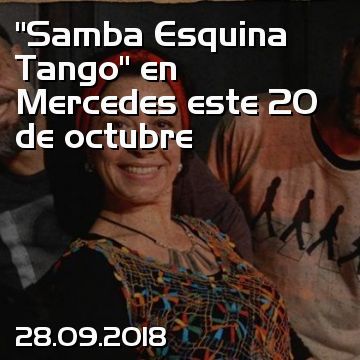 “Samba Esquina Tango” en Mercedes este 20 de octubre