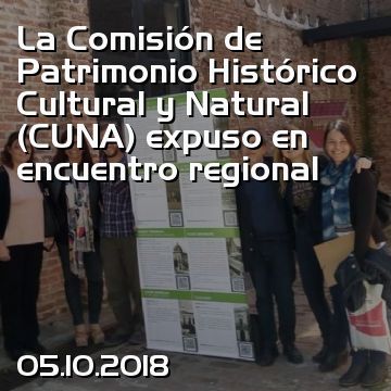 La Comisión de Patrimonio Histórico Cultural y Natural (CUNA) expuso en encuentro regional