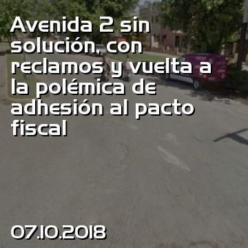 Avenida 2 sin solución, con reclamos y vuelta a la polémica de adhesión al pacto fiscal