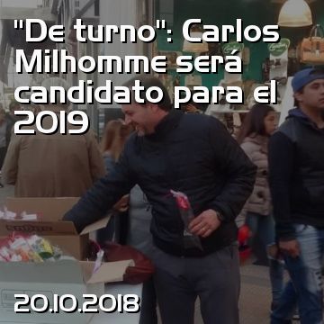 “De turno”: Carlos Milhomme será candidato para el 2019