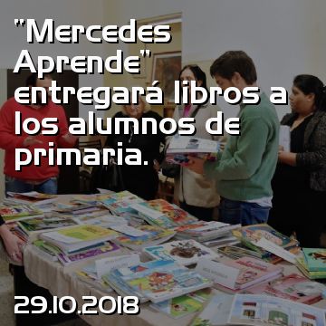 “Mercedes Aprende” entregará libros a los alumnos de primaria.