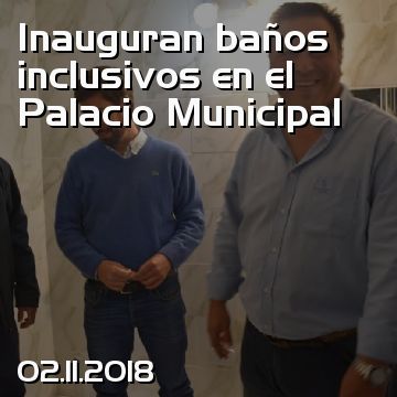 Inauguran baños inclusivos en el Palacio Municipal