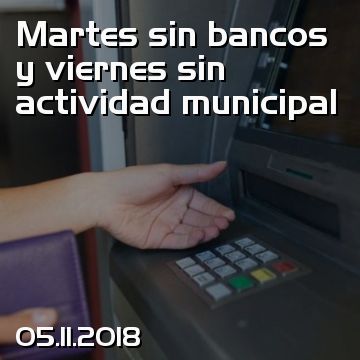 Martes sin bancos y viernes sin actividad municipal
