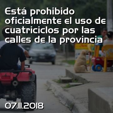 Está prohibido oficialmente el uso de cuatriciclos por las calles de la provincia