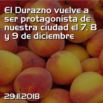 El Durazno vuelve a ser protagonista de nuestra ciudad el 7, 8 y 9 de diciembre