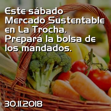 Este sábado Mercado Sustentable en La Trocha. Prepará la bolsa de los mandados.