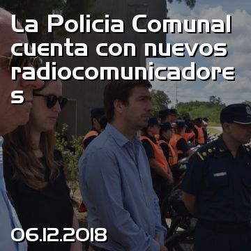 La Policia Comunal cuenta con nuevos radiocomunicadores