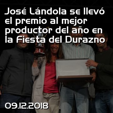 José Lándola se llevó el premio al mejor productor del año en la Fiesta del Durazno