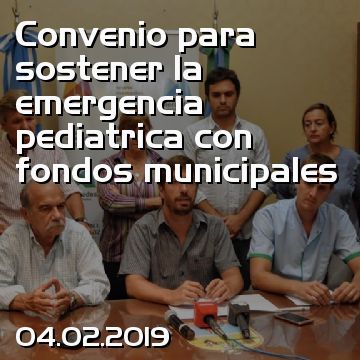 Convenio para sostener la emergencia pediatrica con fondos municipales