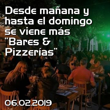 Desde mañana y hasta el domingo se viene más “Bares & Pizzerías”