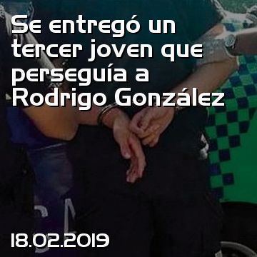 Se entregó un tercer joven que perseguía a Rodrigo González