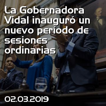 La Gobernadora Vidal inauguró un nuevo período de sesiones ordinarias