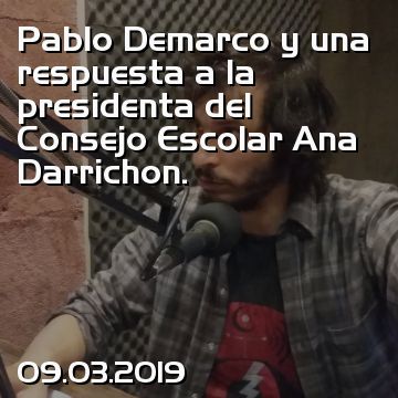 Pablo Demarco y una respuesta a la presidenta del Consejo Escolar Ana Darrichon.