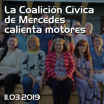 La Coalición Cívica de Mercedes calienta motores