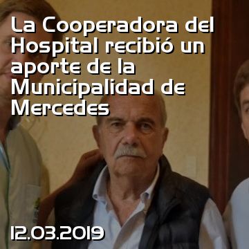 La Cooperadora del Hospital recibió un aporte de la Municipalidad de Mercedes