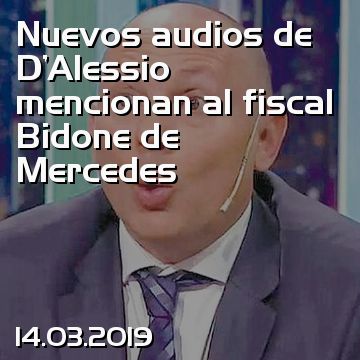 Nuevos audios de D'Alessio mencionan al fiscal Bidone de Mercedes