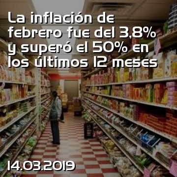 La inflación de febrero fue del 3,8% y superó el 50% en los últimos 12 meses