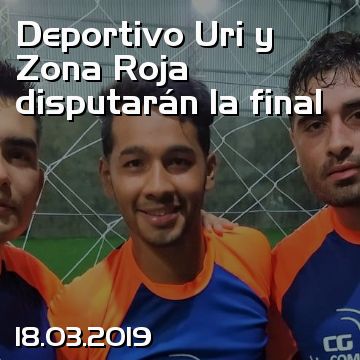 Deportivo Uri y Zona Roja disputarán la final