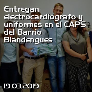 Entregan electrocardiógrafo y uniformes en el CAPS del Barrio Blandengues