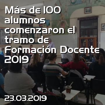 Más de 100 alumnos comenzaron el tramo de Formación Docente 2019