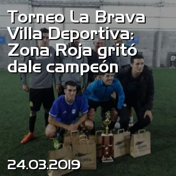 Torneo La Brava Villa Deportiva: Zona Roja gritó dale campeón
