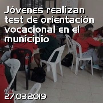 Jóvenes realizan test de orientación vocacional en el municipio
