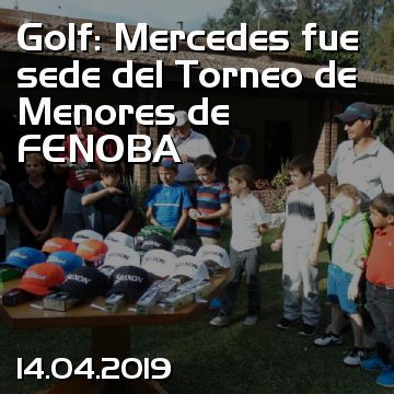 Golf: Mercedes fue sede del Torneo de Menores de FENOBA
