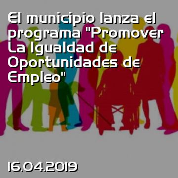 El municipio lanza el programa “Promover La Igualdad de Oportunidades de Empleo”