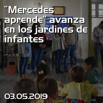 “Mercedes aprende” avanza en los jardines de infantes