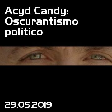Acyd Candy: Oscurantismo político