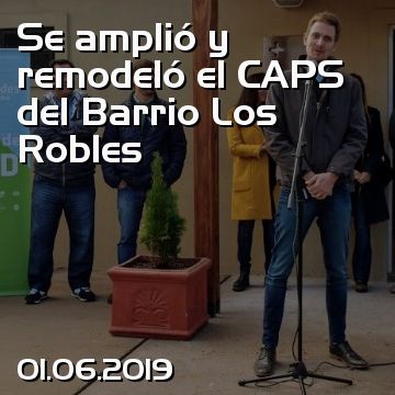 Se amplió y remodeló el CAPS del Barrio Los Robles
