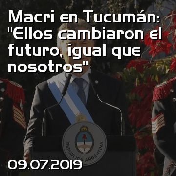 Macri en Tucumán: “Ellos cambiaron el futuro, igual que nosotros”