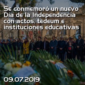 Se conmemoró un nuevo Día de la Independencia con actos, tedeum e instituciones educativas