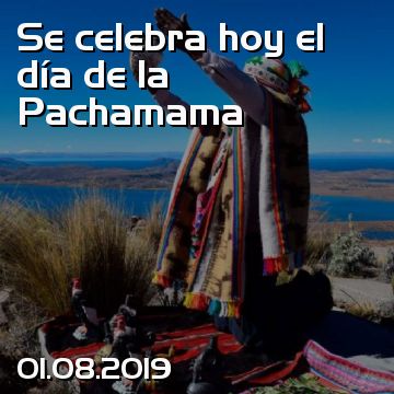 Se celebra hoy el día de la Pachamama