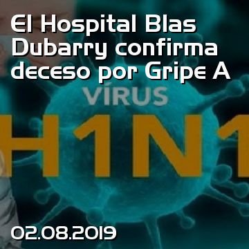 El Hospital Blas Dubarry confirma deceso por Gripe A