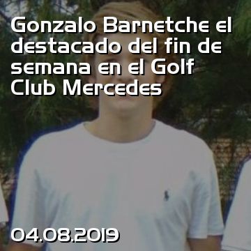 Gonzalo Barnetche el destacado del fin de semana en el Golf Club Mercedes