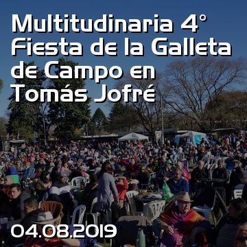 Multitudinaria 4° Fiesta de la Galleta de Campo en Tomás Jofré