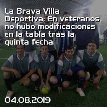 La Brava Villa Deportiva: En veteranos, no hubo modificaciones en la tabla tras la quinta fecha