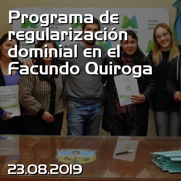 Programa de regularización dominial en el Facundo Quiroga