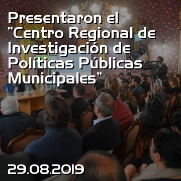 Presentaron el “Centro Regional de Investigación de Políticas Públicas Municipales”