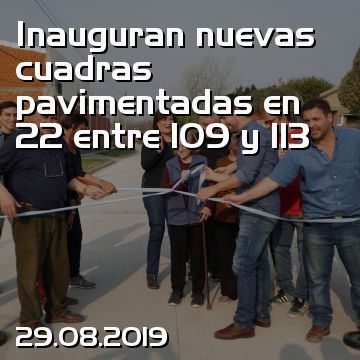 Inauguran nuevas cuadras pavimentadas en 22 entre 109 y 113
