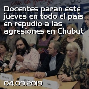 Docentes paran este jueves en todo el país en repudio a las agresiones en Chubut