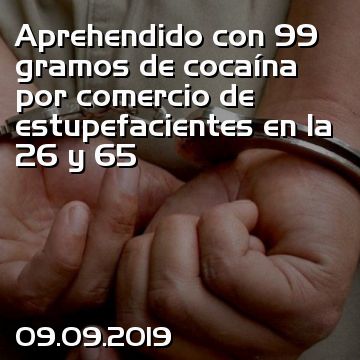 Aprehendido con 99 gramos de cocaína por comercio de estupefacientes en la 26 y 65