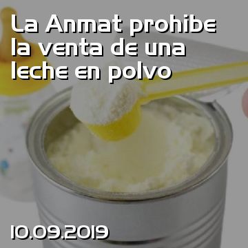 La Anmat prohibe la venta de una leche en polvo