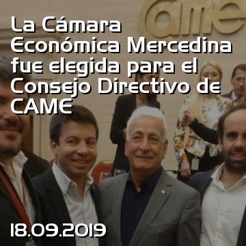 La Cámara Económica Mercedina fue elegida para el Consejo Directivo de CAME
