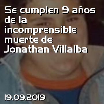 Se cumplen 9 años de la incomprensible muerte de Jonathan Villalba