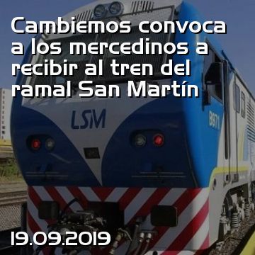 Cambiemos convoca a los mercedinos a recibir al tren del ramal San Martín